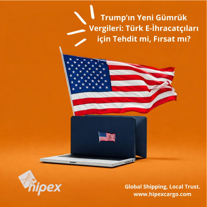 Trump’ın Yeni Gümrük Vergileri: Türk E-İhracatçıları İçin Tehdit mi, Fırsat mı?